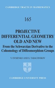 Projective Differential Geometry Old and New: From the Schwarzian Derivative to the Cohomology of Diffeomorphism Groups (Cambridge Tracts in Mathematics)