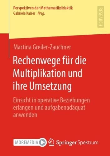 Rechenwege für die Multiplikation und ihre Umsetzung: Einsicht in operative Beziehungen erlangen und aufgabenadäquat anwenden (Perspektiven der Mathematikdidaktik)