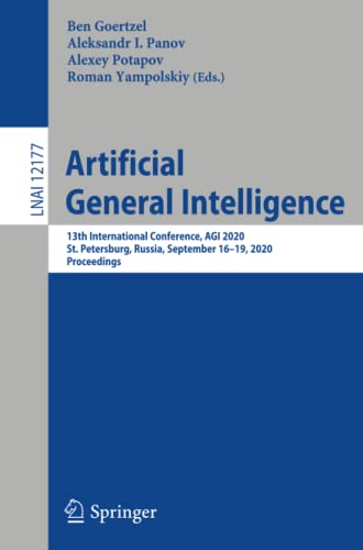 Artificial General Intelligence: 13th International Conference, AGI 2020, St. Petersburg, Russia, September 16–19, 2020, Proceedings (Lecture Notes in Computer Science, Band 12177)