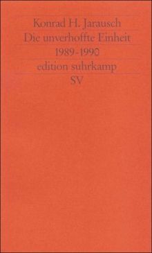 Die unverhoffte Einheit: 1989-1990 (edition suhrkamp)