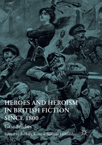 Heroes and Heroism in British Fiction Since 1800: Case Studies