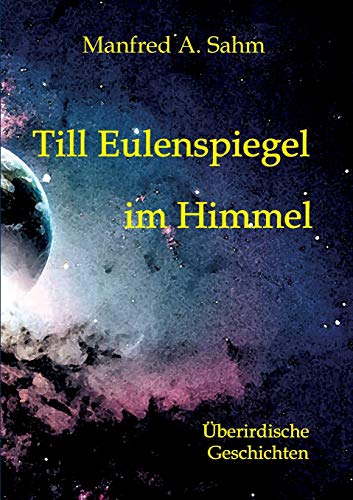 Till Eulenspiegel im Himmel: Überirdische Geschichten