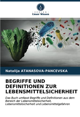 BEGRIFFE UND DEFINITIONEN ZUR LEBENSMITTELSICHERHEIT: Das Buch umfasst Begriffe und Definitionen aus dem Bereich der Lebensmittelsicherheit, Lebensmittelsicherheit und Lebensmittelgefahren