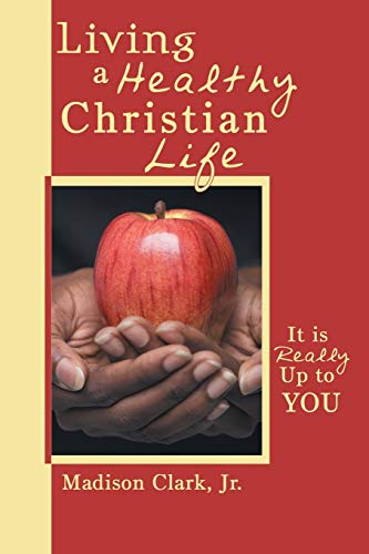 Living a Healthy Christian Life: It is really up to you