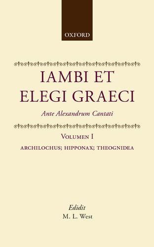 Iambi Et Elegi Graeci: Ante Alexandrum Cantati : Archilochus, Hipponax, Theognidea (IAMBI ET ELEGI GRAECI ANTE ALEXANDRUM CANTATI 2ND EDITION)