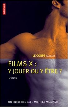 Films X, y jouer ou y être ? : le corps acteur : un entretien avec Michela Marzano