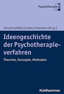 Ideengeschichte der Psychotherapieverfahren: Theorien, Konzepte, Methoden