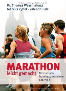 Marathon - leicht gemacht. Basiswissen - Trainingsprogramme - Coaching