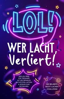 LOL: Wer lacht, verliert! Das LOL Spiel für Teenager mit 250 genialen Aktivitäten, Witzen & Spielen zum Mitmachen – Die beliebte Nicht-Lachen-Challenge