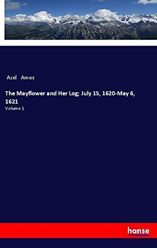 The Mayflower and Her Log; July 15, 1620-May 6, 1621: Volume 1