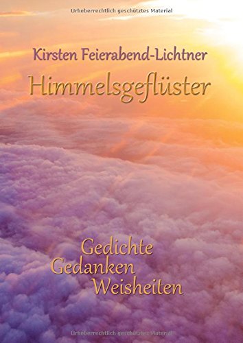 Himmelsgeflüster: Gedichte Gedanken Weisheiten