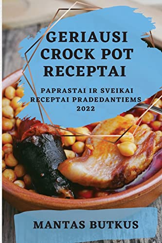 GERIAUSI CROCK POT RECEPTAI 2022: PAPRASTAI IR SVEIKAI RECEPTAI PRADEDANTIEMS