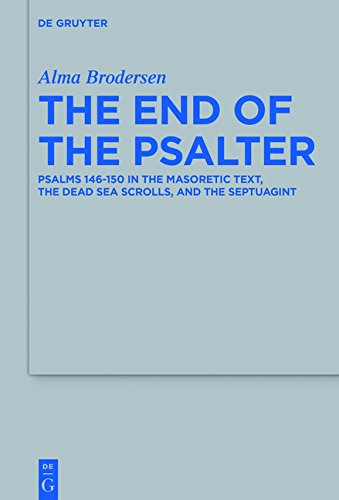 The End of the Psalter: Psalms 146-150 in the Masoretic Text, the Dead Sea Scrolls, and the Septuagint (Beihefte zur Zeitschrift für die alttestamentliche Wissenschaft, Band 505)