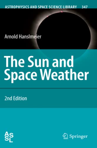 The Sun and Space Weather (Astrophysics and Space Science Library, Band 347)