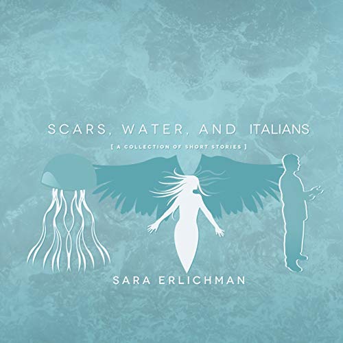 Scars, Water, and Italians: A Collection of Short Stories