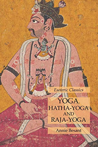 Yoga, Hatha-Yoga and Raja-Yoga: Esoteric Classics