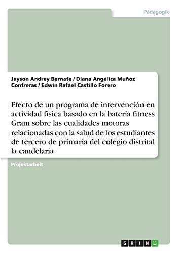 Efecto de un programa de intervención en actividad física basado en la batería fitness Gram sobre las cualidades motoras relacionadas con la salud de ... la candelaria: Actividad Física Infantil