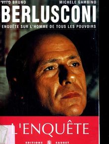 Berlusconi : enquête sur l'homme de tous les pouvoirs