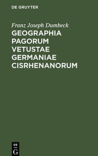 Geographia pagorum vetustae Germaniae Cisrhenanorum: proxime quidem Rhenum a Basilea ad Moenum fl. sitorum, quales fere saec. XII. fuere