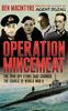 Operation Mincemeat: How a Dead Man and a Bizarre Plan Fooled the Nazis and Assured an Allied Victor