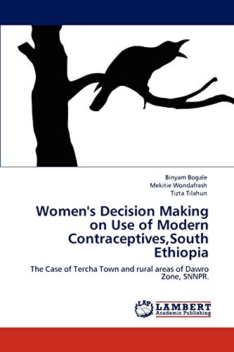 Women's Decision Making on Use of Modern Contraceptives,South Ethiopia: The Case of Tercha Town and rural areas of Dawro Zone, SNNPR.