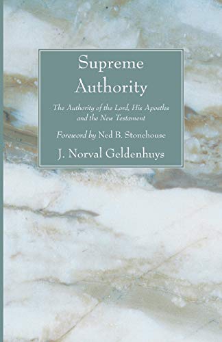 Supreme Authority: The Authority of the Lord, His Apostles and the New Testament