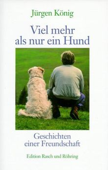 Viel mehr als nur ein Hund. Geschichten einer Freundschaft