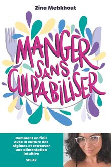 Manger sans culpabiliser : comment en finir avec la culture des régimes et retrouver une alimentation intuitive