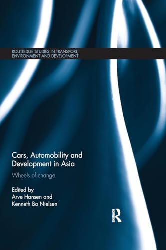 Cars, Automobility and Development in Asia: Wheels of change (Routledge Studies in Transport, Environment and Development)