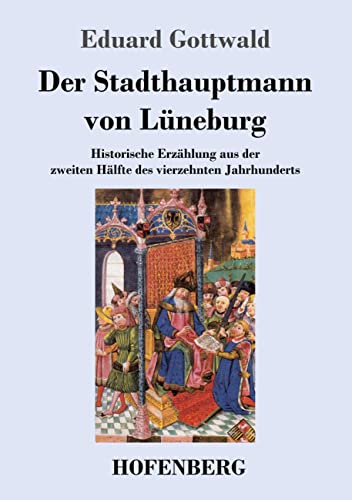 Der Stadthauptmann von Lüneburg: Historische Erzählung aus der zweiten Hälfte des vierzehnten Jahrhunderts
