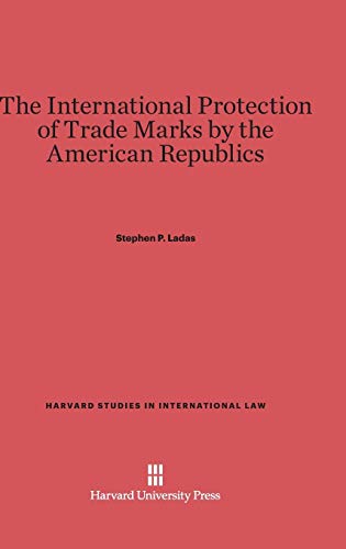 The International Protection of Trade Marks by the American Republics (Harvard Studies in International Law, Band 1)