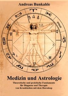 Medizin und Astrologie: Theoretische und praktische Fundamente für Diagnose und Therapie von Krankheiten mit dem Horoskop