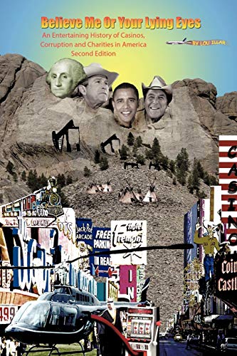 Believe Me Or Your Lying Eyes With Hind Sight!: An Entertaining History of Casinos, Corruption, and Charities in America (Second Edition)