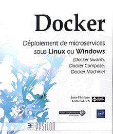 Docker : déploiement de microservices sous Linux ou Windows (Docker Swarm, Docker Compose, Docker Machine)