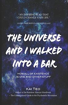The Universe and I Walked into a Bar: How all of existence is one and other stuff