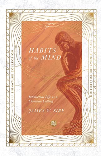 Sire, James W. Habits Of The Mind, Intellectual Life As A Christian Calling (The Ivp Signature Collection)