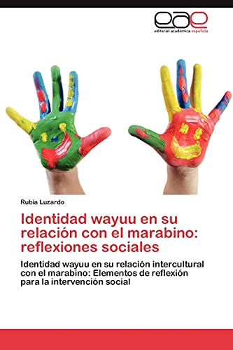 Identidad wayuu en su relación con el marabino: reflexiones sociales: Identidad wayuu en su relación intercultural con el marabino: Elementos de reflexión para la intervención social