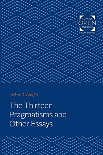 Lovejoy, Arthur O. O. The Thirteen Pragmatisms And Other Essays