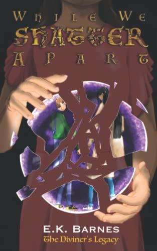While We Shatter Apart (The Diviner's Legacy, Band 3)