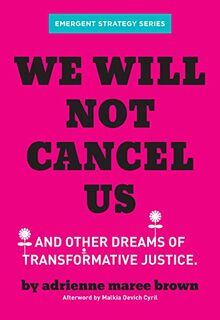 We Will Not Cancel Us: And Other Dreams of Transformative Justice (Emergent Strategy, 3)