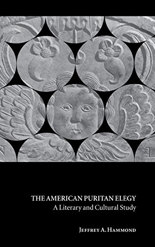 The American Puritan Elegy: A Literary and Cultural Study (Cambridge Studies in American Literature and Culture, Band 123)