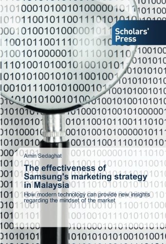 The effectiveness of Samsung's marketing strategy in Malaysia: How modern technology can provide new insights regarding the mindset of the market