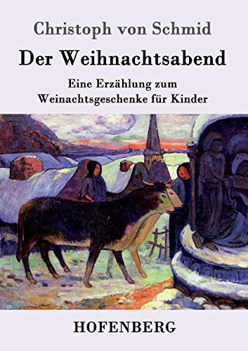 Der Weihnachtsabend: Eine Erzählung zum Weinachtsgeschenke für Kinder