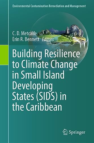 Building Resilience to Climate Change in Small Island Developing States (SIDS) in the Caribbean (Environmental Contamination Remediation and Management)