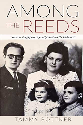 Among the Reeds: The true story of how a family survived the Holocaust (Holocaust Survivor True Stories WWII)