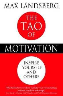 The Tao of Motivation: Inspire Yourself and Others