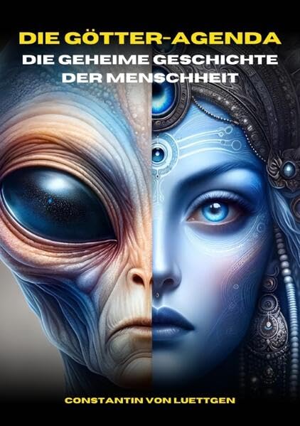 Die Götteragenda – die geheime Geschichte der Menschheit: Unerklärliche Artefakte und geheime Entdeckungen