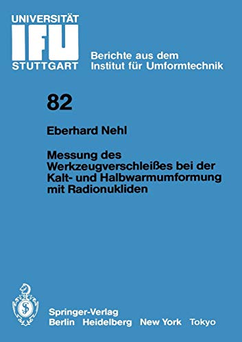 Messung des Werkzeugverschleißes bei der Kalt- und Halbwarmumformung mit Radionukliden (IFU - Berichte aus dem Institut für Umformtechnik der Universität Stuttgart, 82, Band 82)