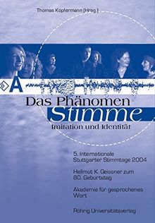 Das Phänomen Stimme: Imitation und Identität: 5. Internationale Stuttgarter Stimmtage 2004. Hellmut K. Geissner zum 80. Geburtstag