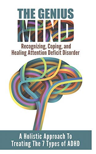 ADD (ATTENTION DEFICIT DISORDER): A Holistic Approach To Treating The 7 Types Of ADHD